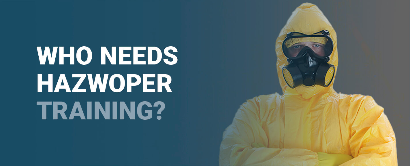 Who Needs HAZWOPER Training?