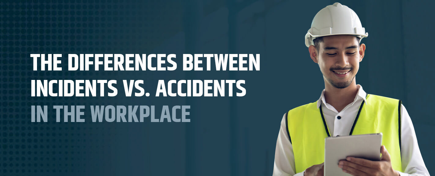 The Differences Between Incidents vs. Accidents in the Workplace