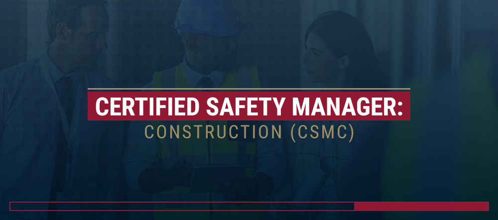 Certified Safety Manager: Construction (CSMC)